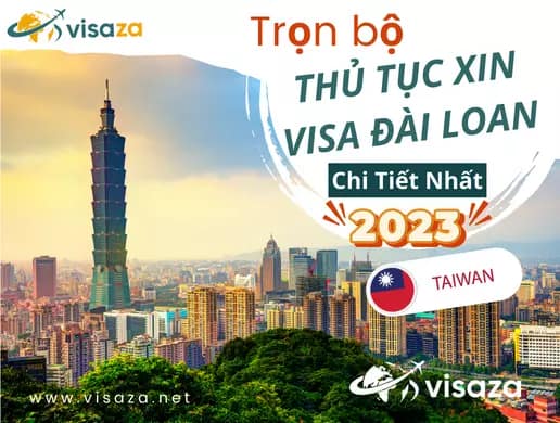 Trọn bộ hồ sơ thủ tục xin visa Đài Loan chi tiết nhất [Cập nhật 2023 ]